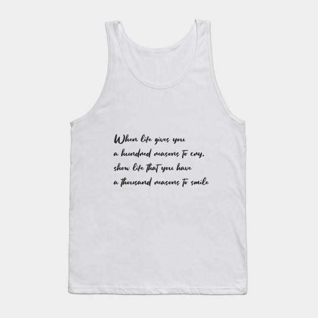 When life gives you a hundred reasons to cry, show life that you have a thousand reasons to smile Tank Top by Polli